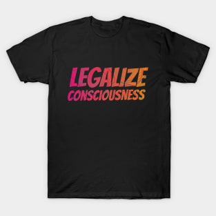 Legalize Consciousness T-Shirt